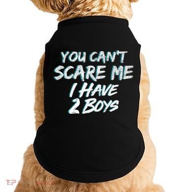 You Can't Scare Me I Have Two Boys Doggie Tank