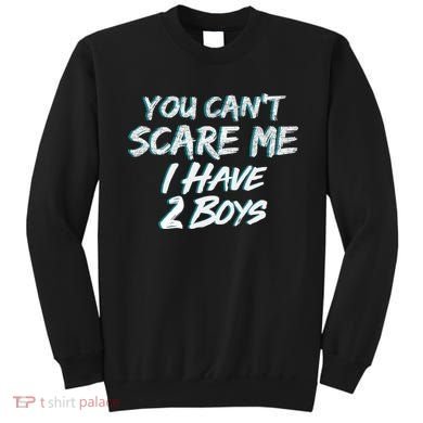 You Can't Scare Me I Have Two Boys Sweatshirt