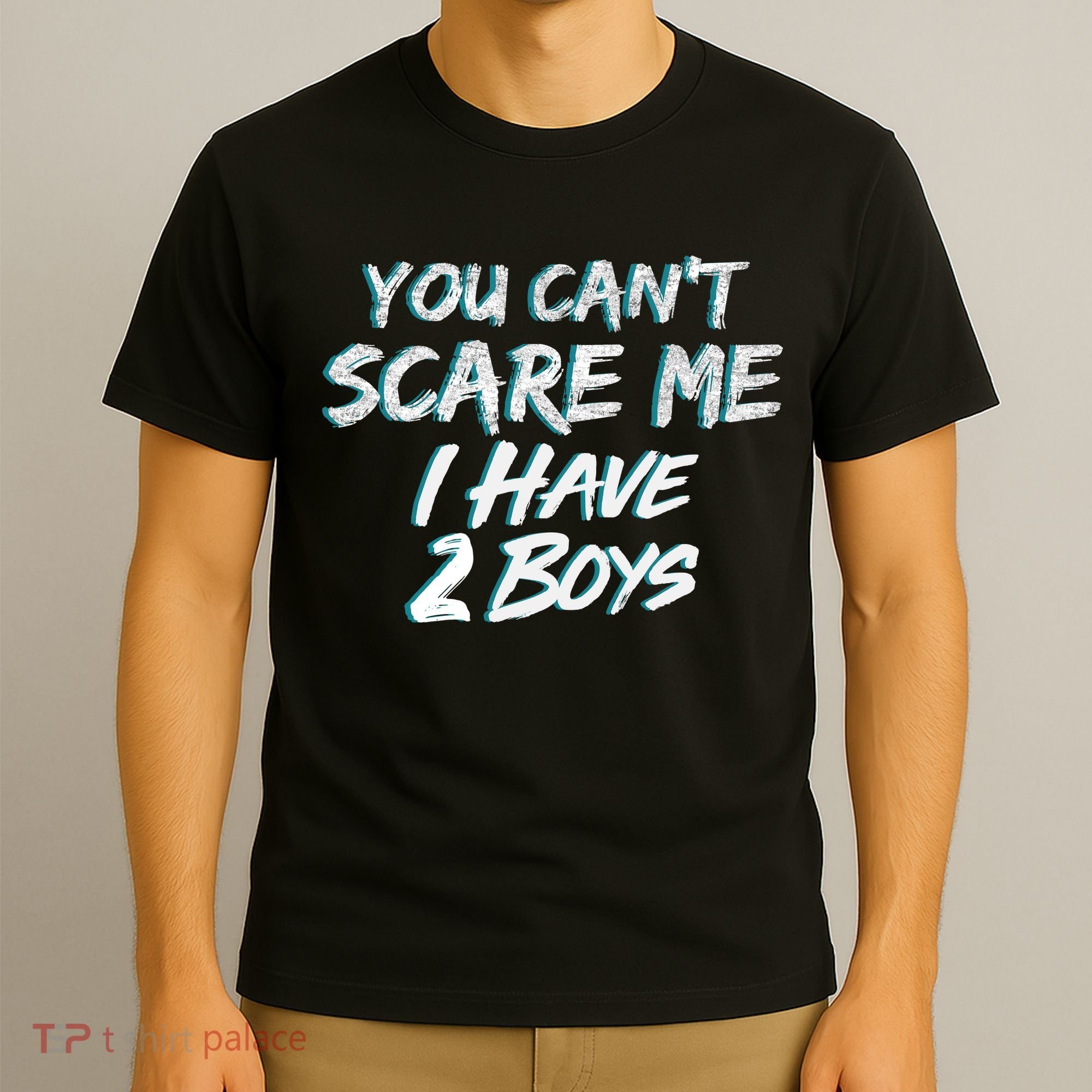You Can't Scare Me I Have Two Boys T-Shirt