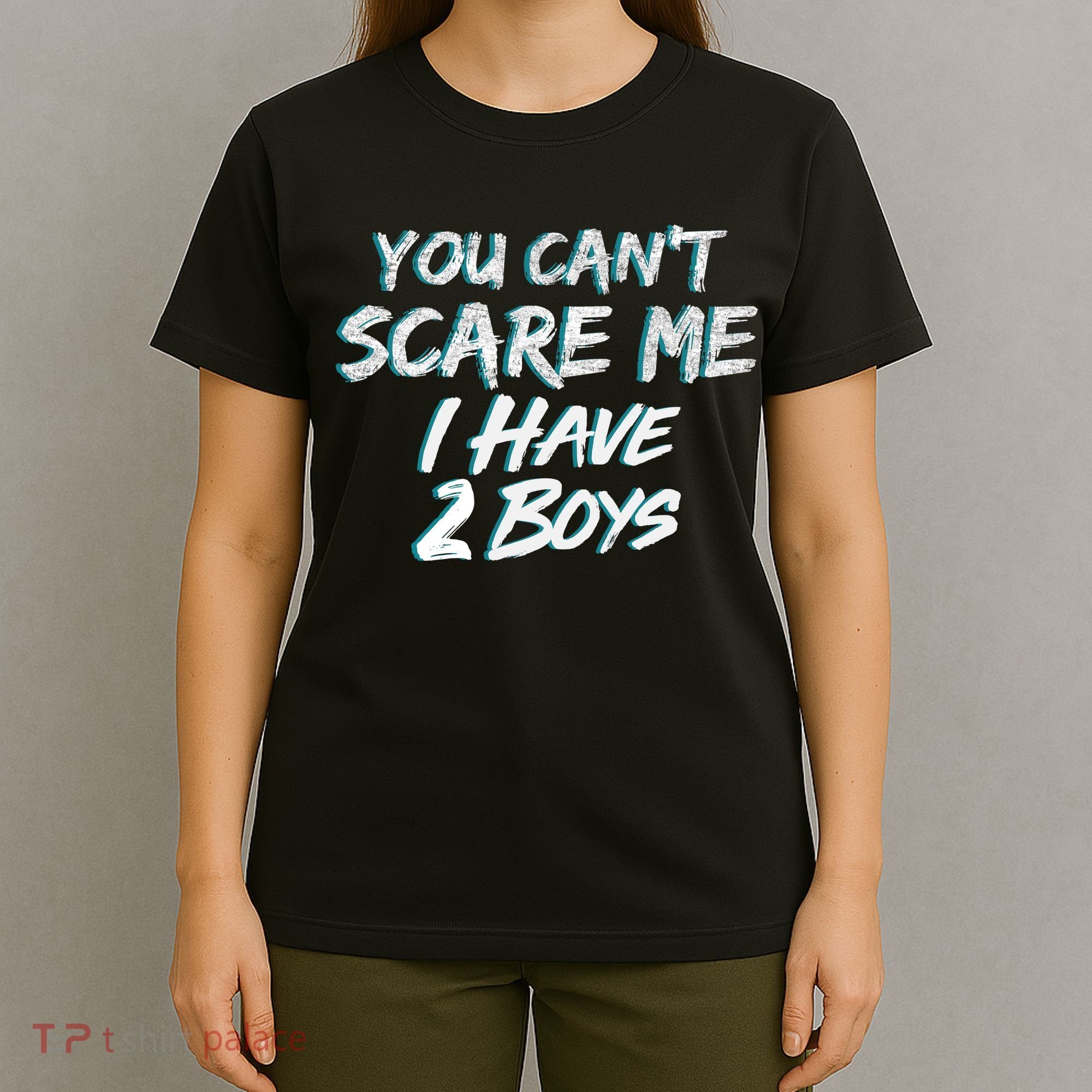 You Can't Scare Me I Have Two Boys T-Shirt
