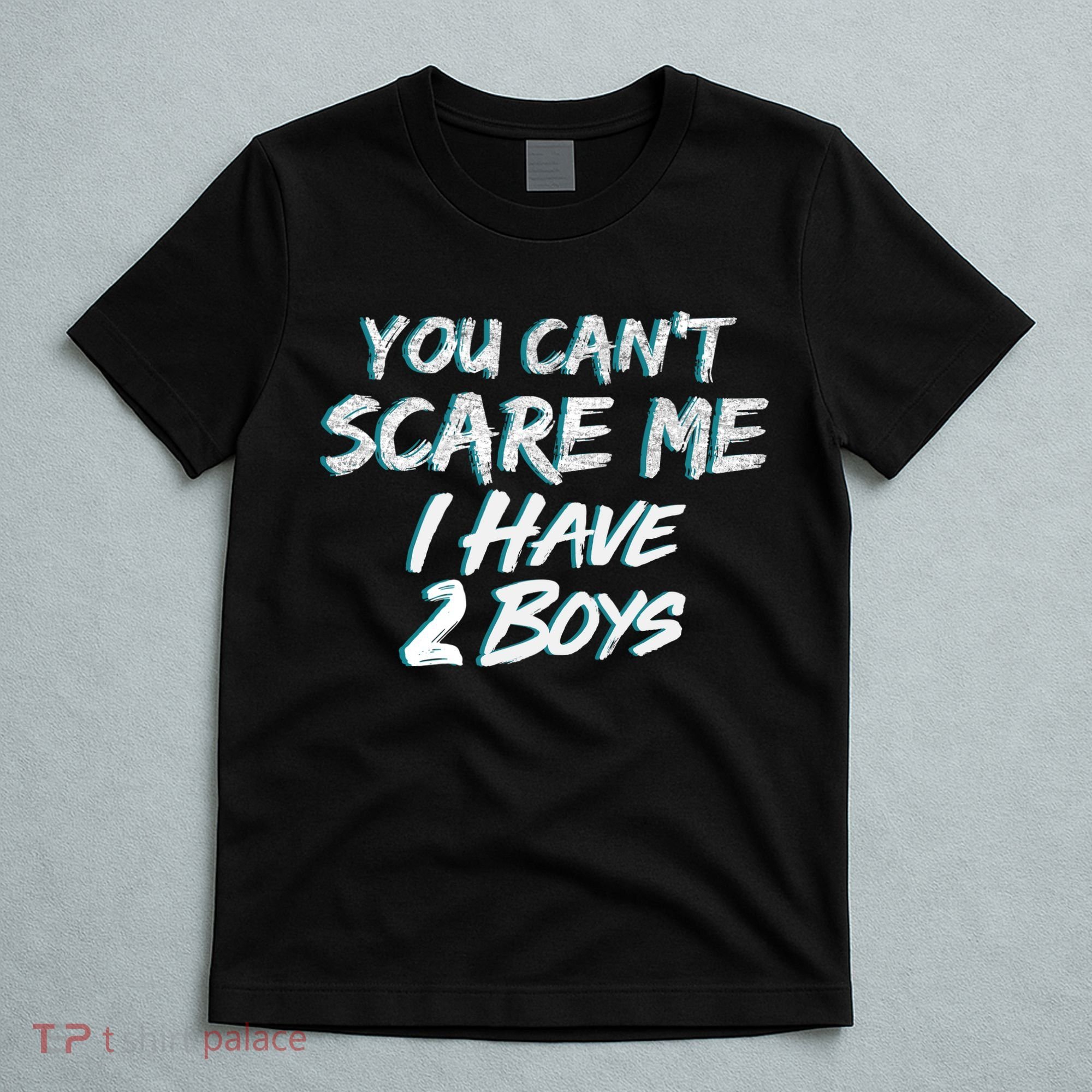 You Can't Scare Me I Have Two Boys T-Shirt