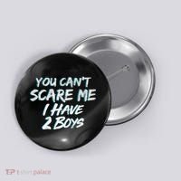 You Can't Scare Me I Have Two Boys Button thumb 0