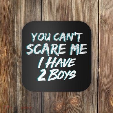 You Can't Scare Me I Have Two Boys Coaster