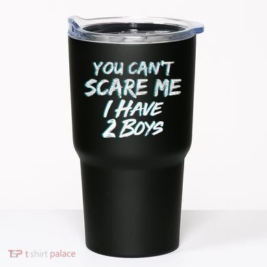 You Can't Scare Me I Have Two Boys Tumbler
