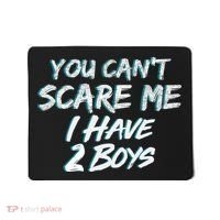 You Can't Scare Me I Have Two Boys Mousepad thumb 0