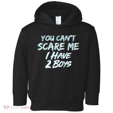 You Can't Scare Me I Have Two Boys Toddler Hoodie