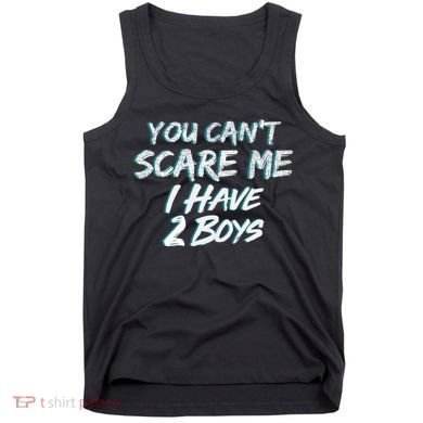 You Can't Scare Me I Have Two Boys Tank Top