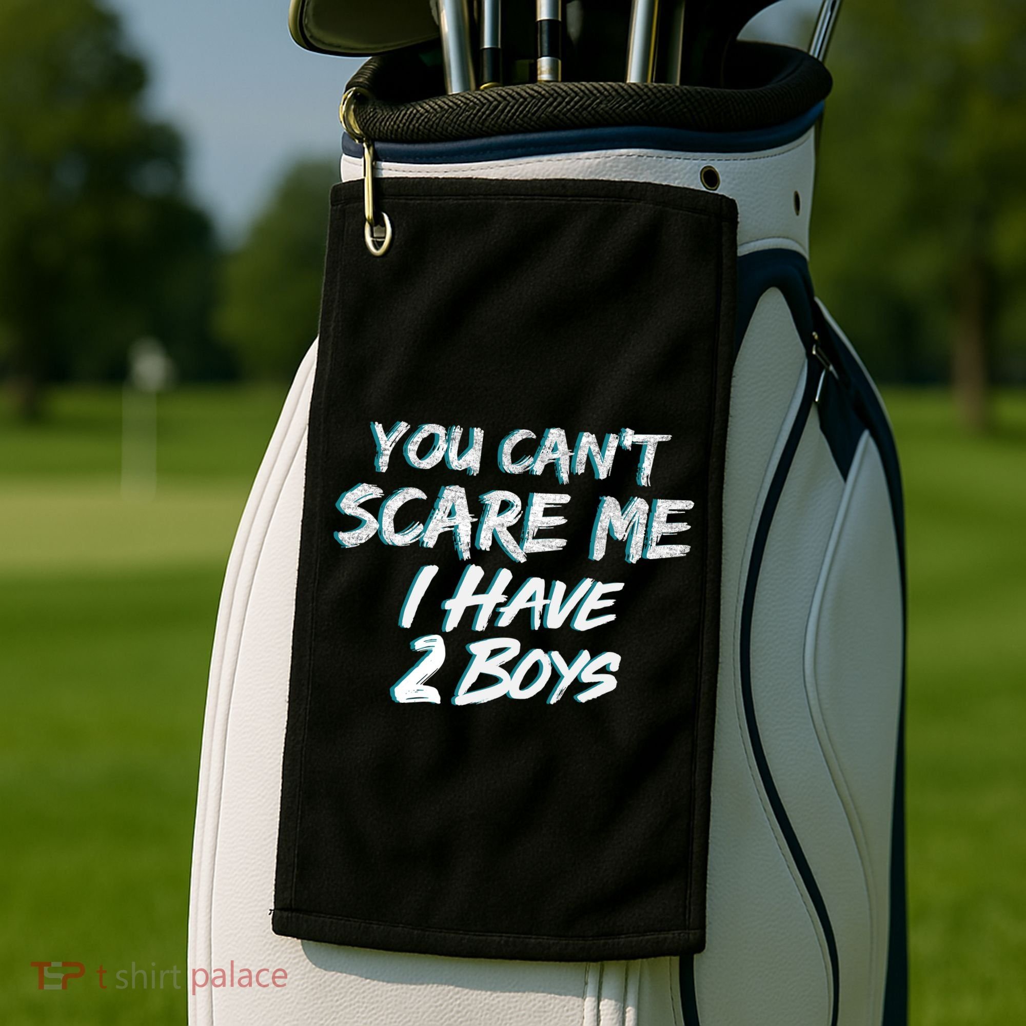 You Can't Scare Me I Have Two Boys Golf Towel