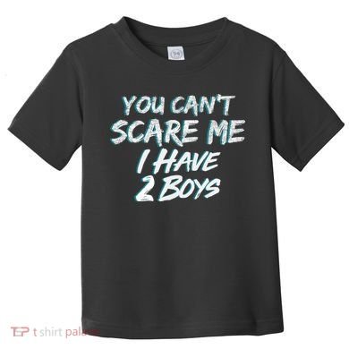 You Can't Scare Me I Have Two Boys Toddler T-Shirt