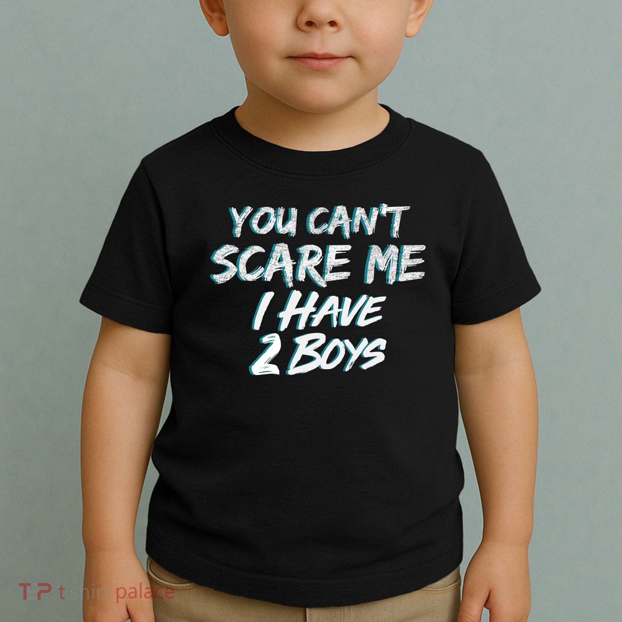 You Can't Scare Me I Have Two Boys Toddler T-Shirt