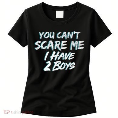 You Can't Scare Me I Have Two Boys Women's T-Shirt