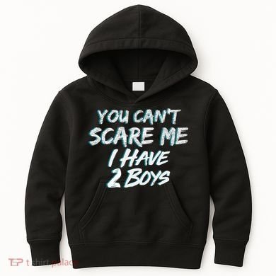 You Can't Scare Me I Have Two Boys Kids Hoodie