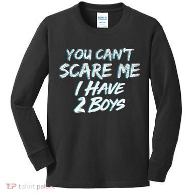 You Can't Scare Me I Have Two Boys Kids Long Sleeve Shirt