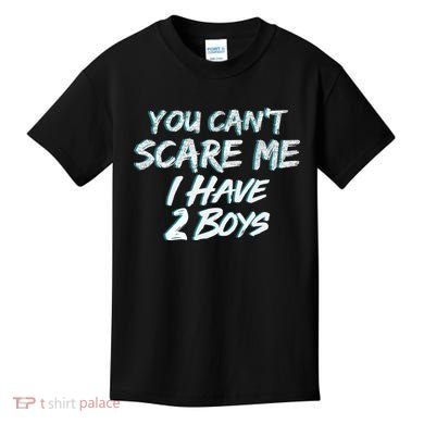 You Can't Scare Me I Have Two Boys Kids T-Shirt