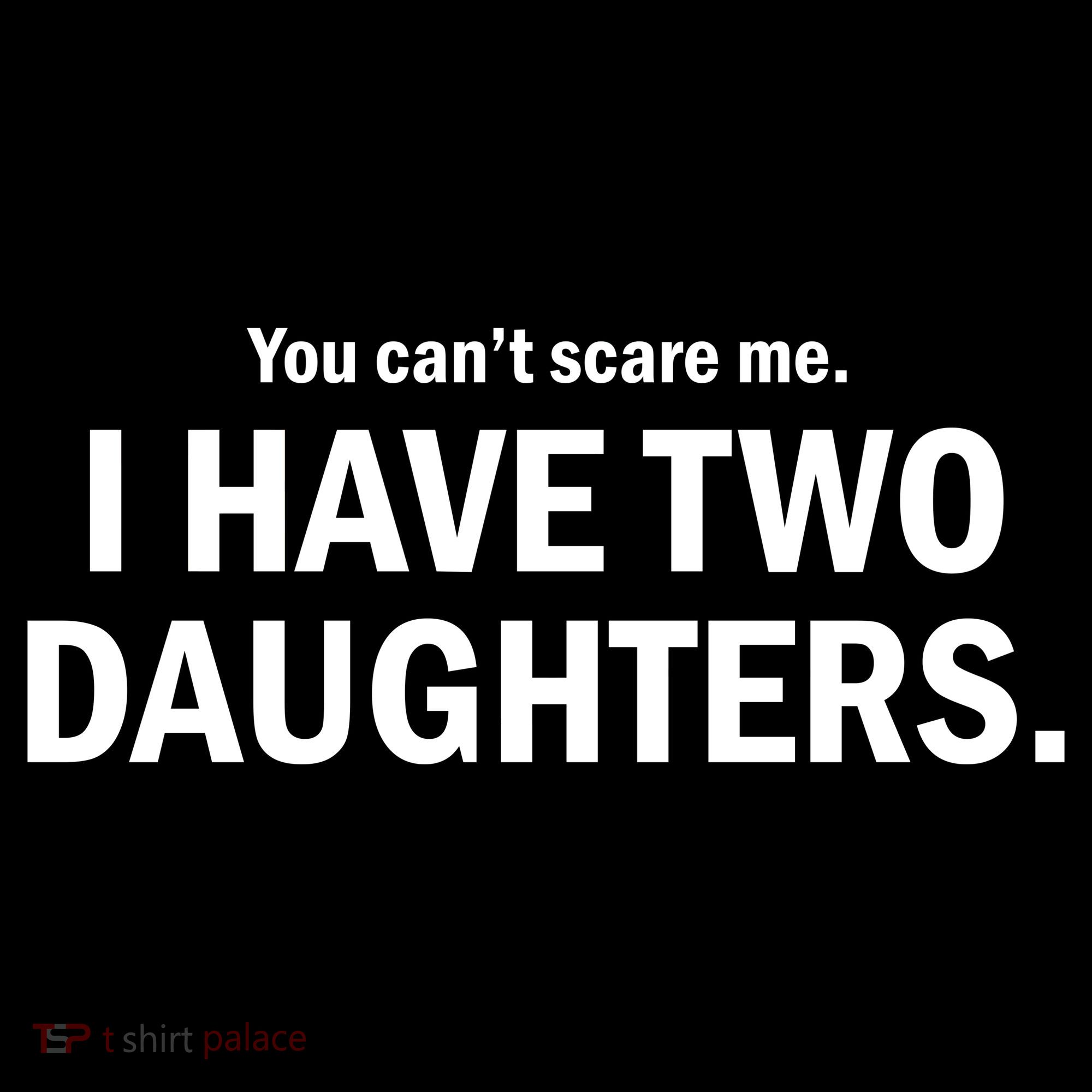 You Can't Scare Me I Have Two Daughters Sweatshirt