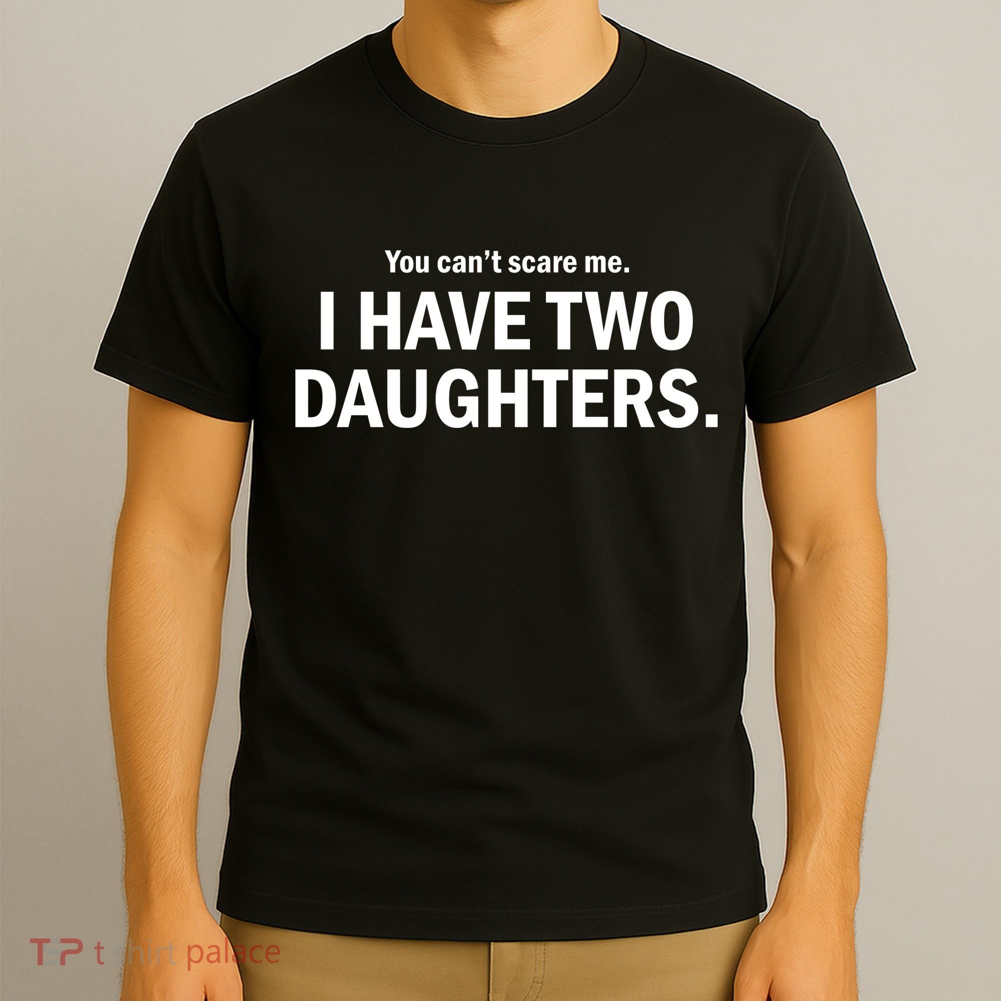 You Can't Scare Me I Have Two Daughters T-Shirt