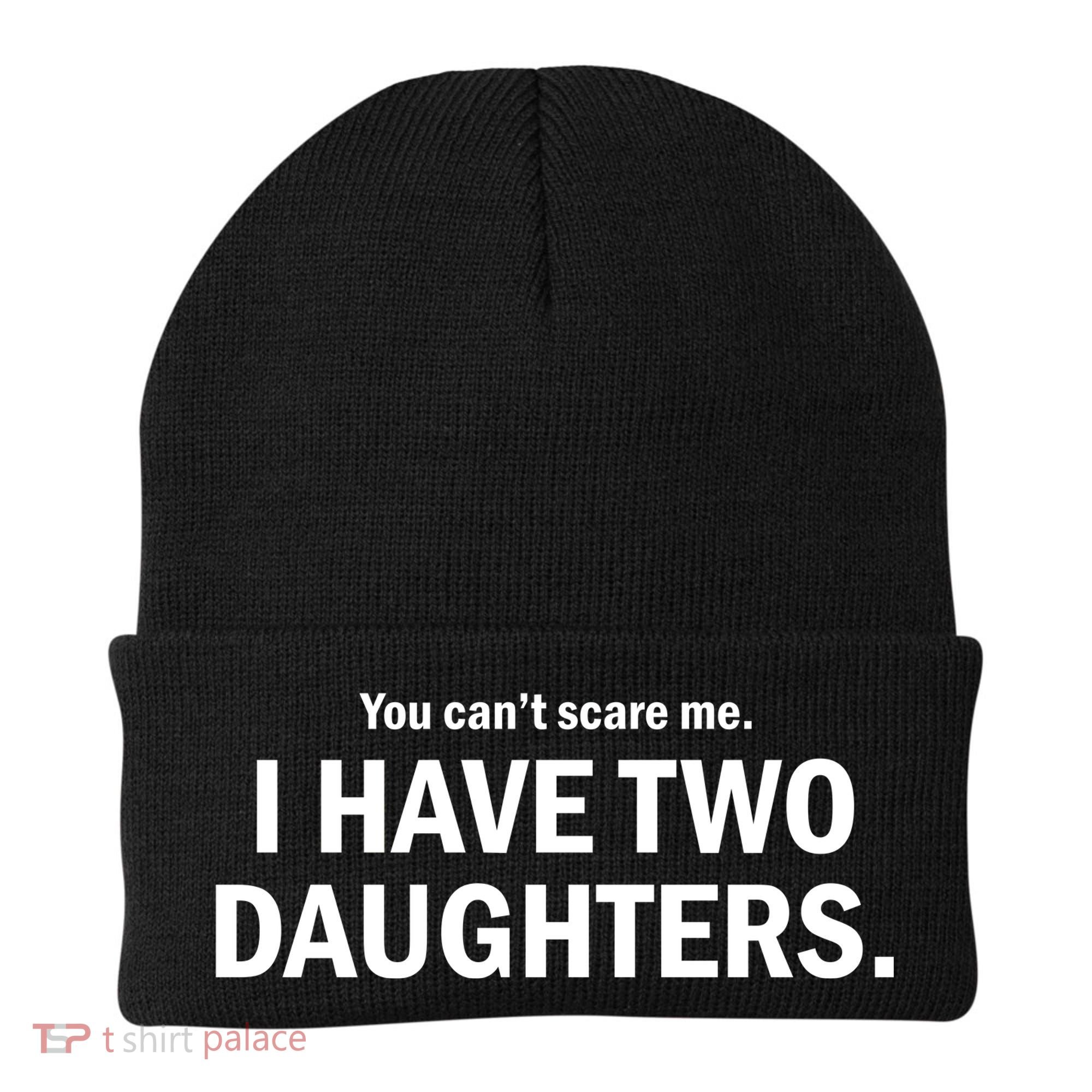 You Can't Scare Me I Have Two Daughters Beanie