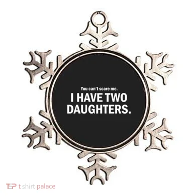 You Can't Scare Me I Have Two Daughters Ornament