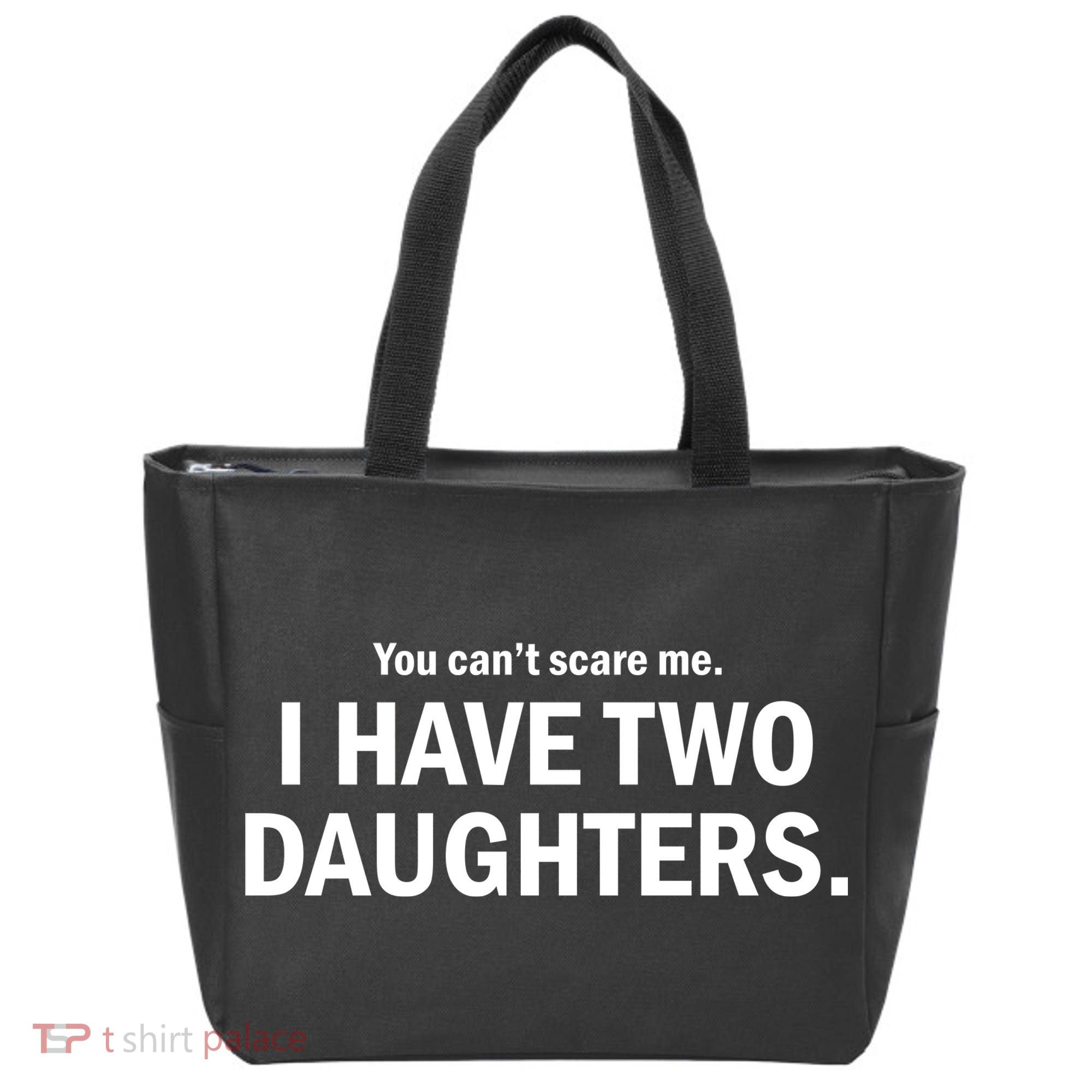 You Can't Scare Me I Have Two Daughters Tote Bag