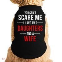 You Can't Scare Me I Have Two Daughters And A Wife Doggie Tank thumb 0