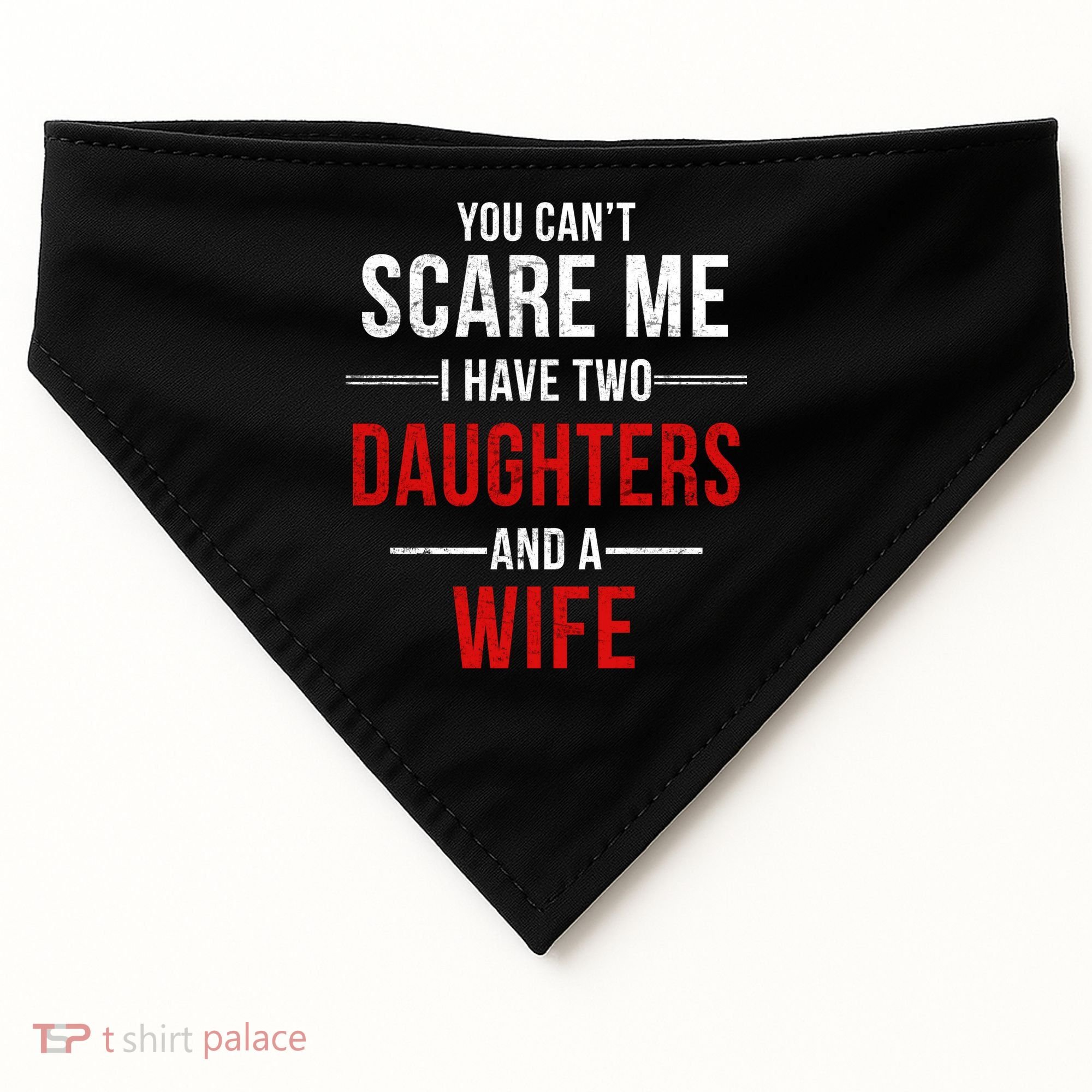 You Can't Scare Me I Have Two Daughters And A Wife USA-Made Doggie Bandana
