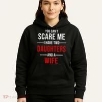 You Can't Scare Me I Have Two Daughters And A Wife Hoodie thumb 5