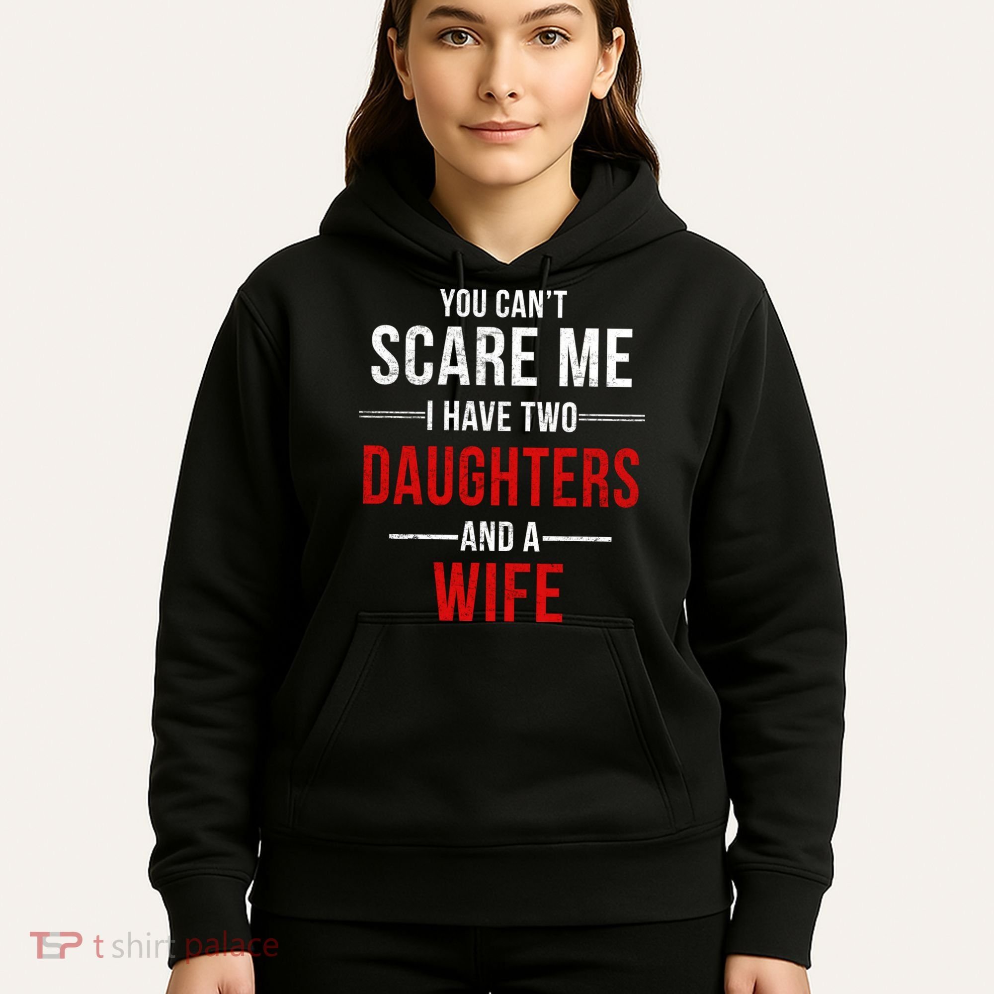 You Can't Scare Me I Have Two Daughters And A Wife Hoodie