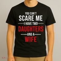 You Can't Scare Me I Have Two Daughters And A Wife T-Shirt thumb 3