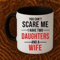 You Can't Scare Me I Have Two Daughters And A Wife Coffee Mug thumb 2