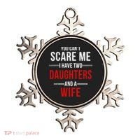 You Can't Scare Me I Have Two Daughters And A Wife Ornament thumb 0