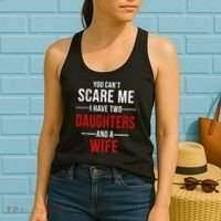 You Can't Scare Me I Have Two Daughters And A Wife Women's Tank Top thumb 2
