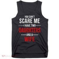 You Can't Scare Me I Have Two Daughters And A Wife Tank Top thumb 0