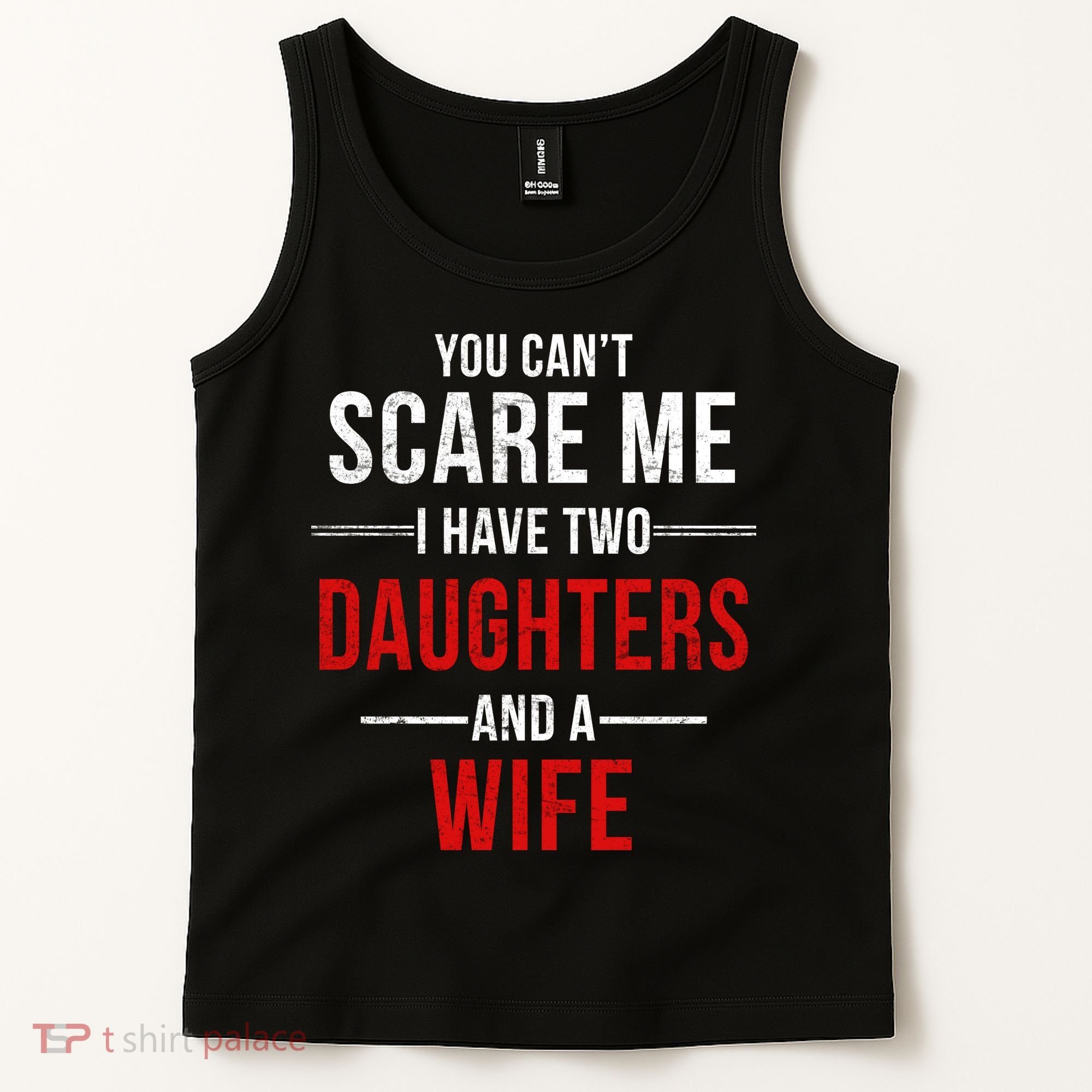 You Can't Scare Me I Have Two Daughters And A Wife Tank Top