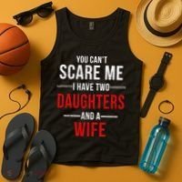 You Can't Scare Me I Have Two Daughters And A Wife Tank Top thumb 4