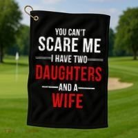 You Can't Scare Me I Have Two Daughters And A Wife Golf Towel thumb 1