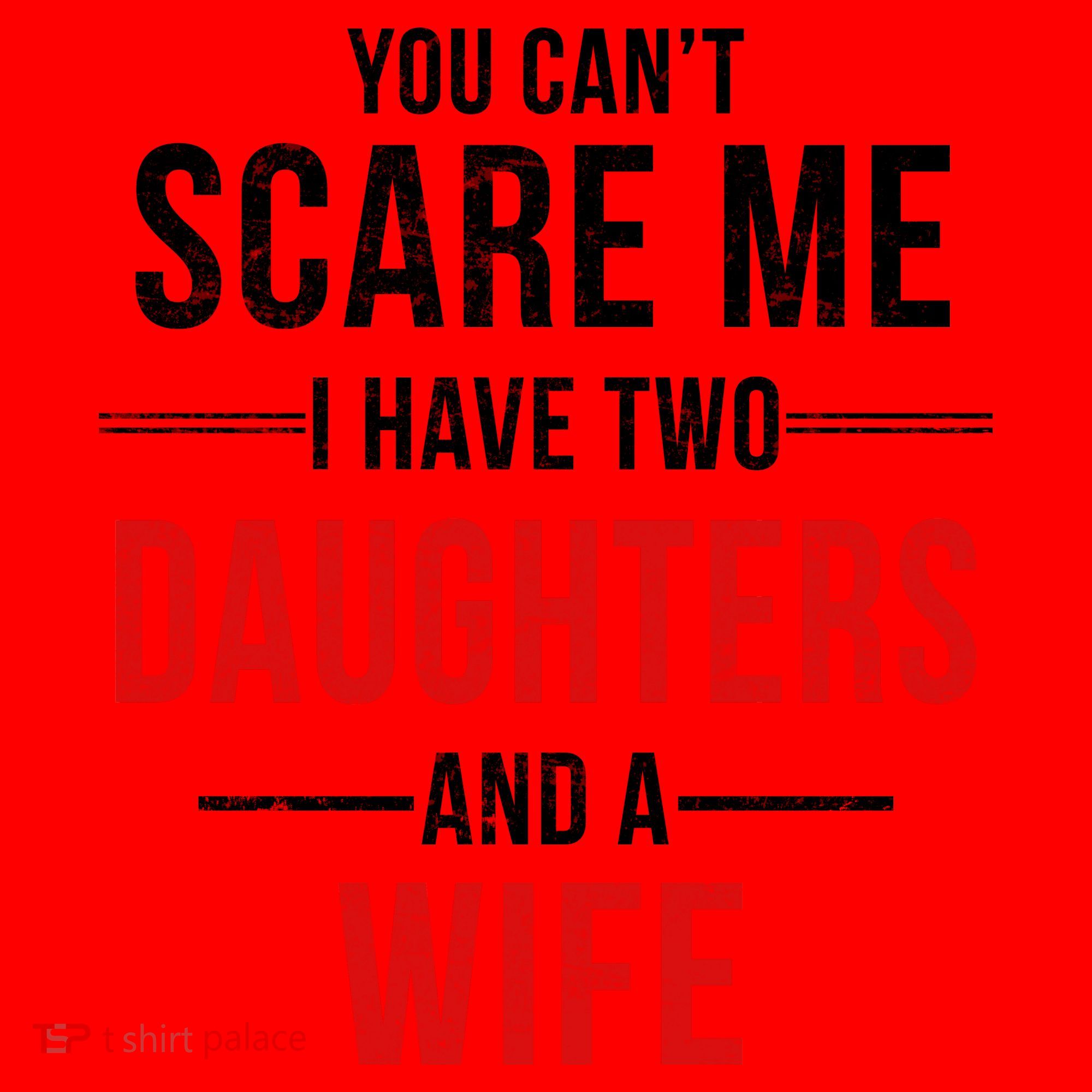 You Can't Scare Me I Have Two Daughters And A Wife Santa Hat