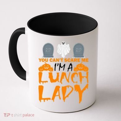 You Can't Scare Me I'm A lunch Lady Coffee Mug