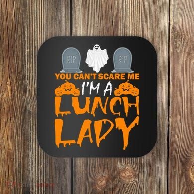 You Can't Scare Me I'm A lunch Lady Coaster