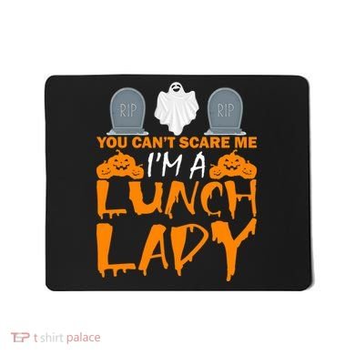 You Can't Scare Me I'm A lunch Lady Mousepad