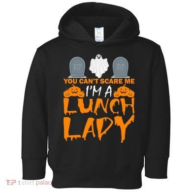 You Can't Scare Me I'm A lunch Lady Toddler Hoodie