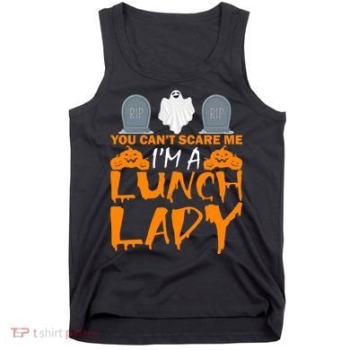 You Can't Scare Me I'm A lunch Lady Tank Top