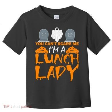 You Can't Scare Me I'm A lunch Lady Toddler T-Shirt