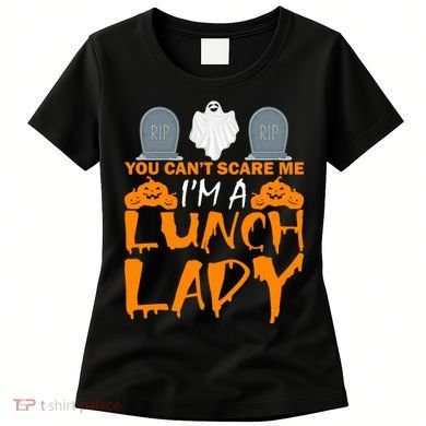 You Can't Scare Me I'm A lunch Lady Women's T-Shirt