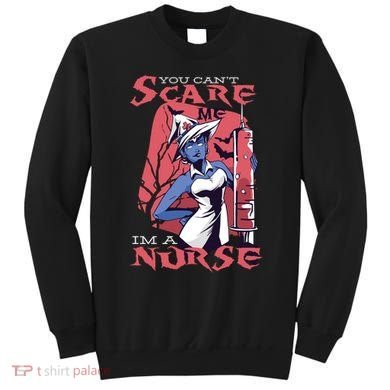 You Can't Scare Me I'm A Nurse Sweatshirt