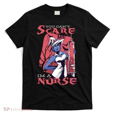 You Can't Scare Me I'm A Nurse T-Shirt