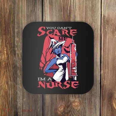 You Can't Scare Me I'm A Nurse Coaster
