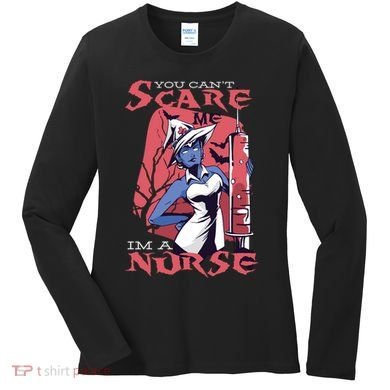 You Can't Scare Me I'm A Nurse Women's Long Sleeve Shirt