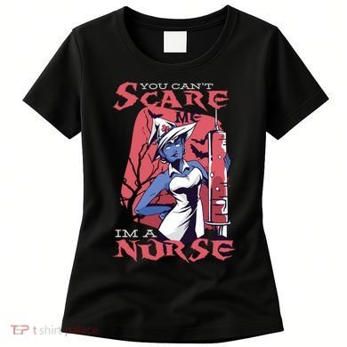 You Can't Scare Me I'm A Nurse Women's T-Shirt