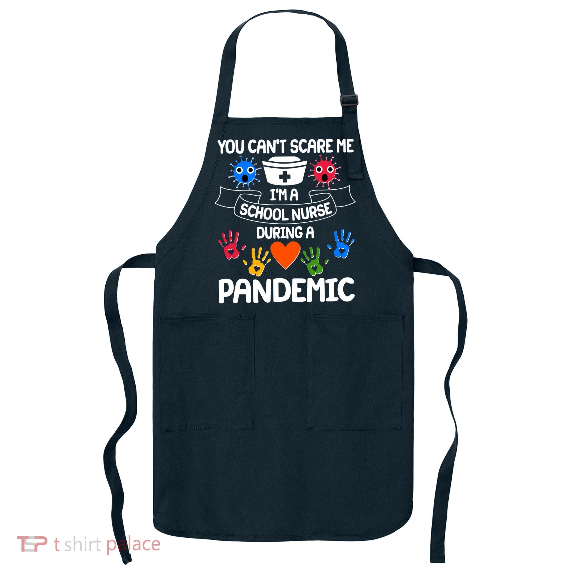 You Can't Scare Me I'm A School Nurse During the Pandemic Apron