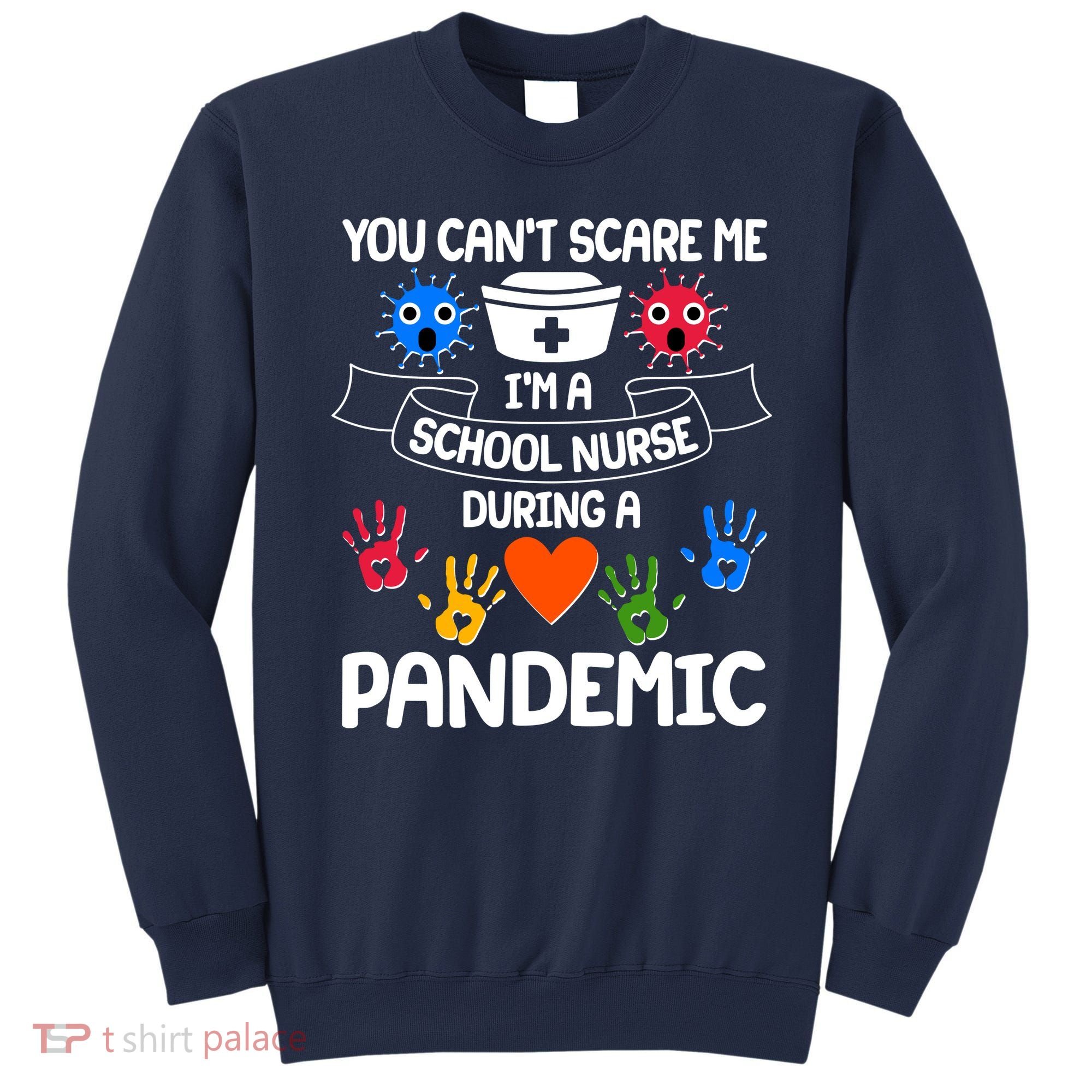 You Can't Scare Me I'm A School Nurse During the Pandemic Sweatshirt